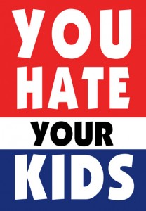 You Hate Your Kids